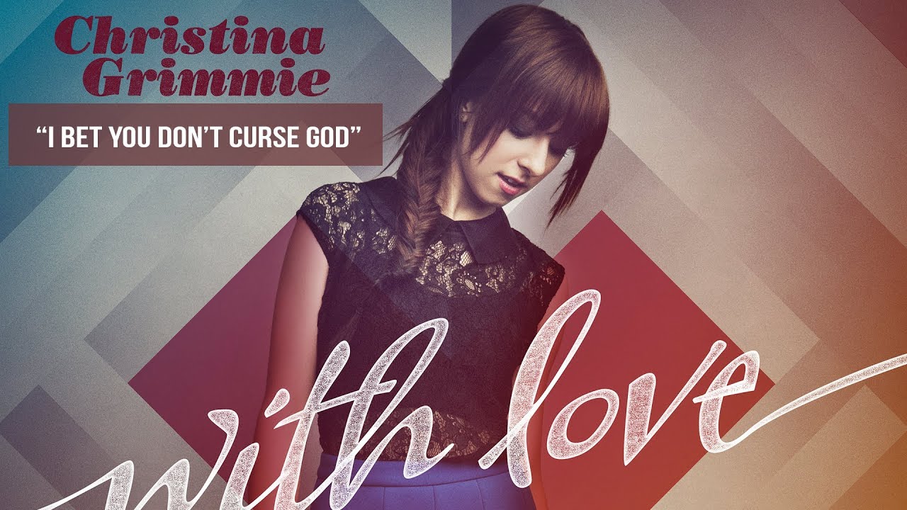 "I bet you don't Curse God" - Christina Grimmie - With Love