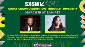 SXSW 2021: ‘ARRAY–Disruption Through Diversity’ Drives an Important Conversation ARRAY—Disruption Through Diversity"
