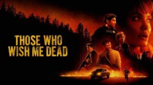 REVIEW: ‘Those Who Wish Me Dead’ Is A Solid, If Underdeveloped Thriller Those Who Wish Me Dead