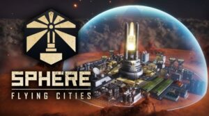 Sci-Fi City-Builder Sphere – Flying Cities Unveiled From Publisher Assemble Entertainment Sphere-Flying Cities