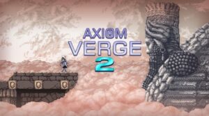 Axiom Verge 2 - But Why Tho
