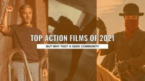 The Top Action Films of 2021 top action movies of 2021 But Why Tho