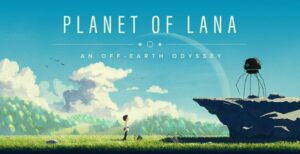 PAX WEST 2022: ‘Planet of Lana’ is a Showstopper Planet of Lana - But Why Tho