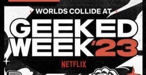 Geeked Week 2023 But Why Tho