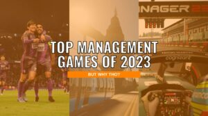 Top Management Sims of 2023 - But Why Tho
