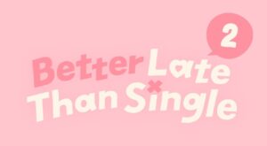 Netflix Renews Hit Dating Series ‘Better Late Than Single’ for Season 2 Better Late Than Single Season 2 But Why Tho
